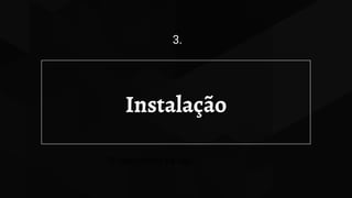 Instalação
3.
O nascimento da loja
 