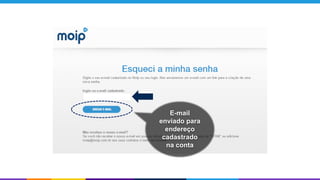 E-mail
enviado para
endereço
cadastrado
na conta
 