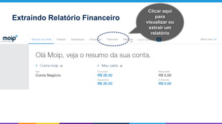 Clicar aqui
para
visualizar ou
extrair um
relatório
Extraindo Relatório Financeiro
 