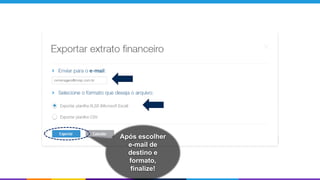 Após escolher
e-mail de
destino e
formato,
finalize!
 