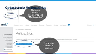 No Menu
lateral,
escolher opção
“Multiusuários”
Clicar para
iniciar o
cadastro
Cadastrando Multiusuários
 