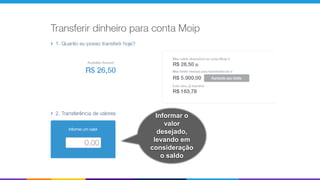 Informar o
valor
desejado,
levando em
consideração
o saldo
 