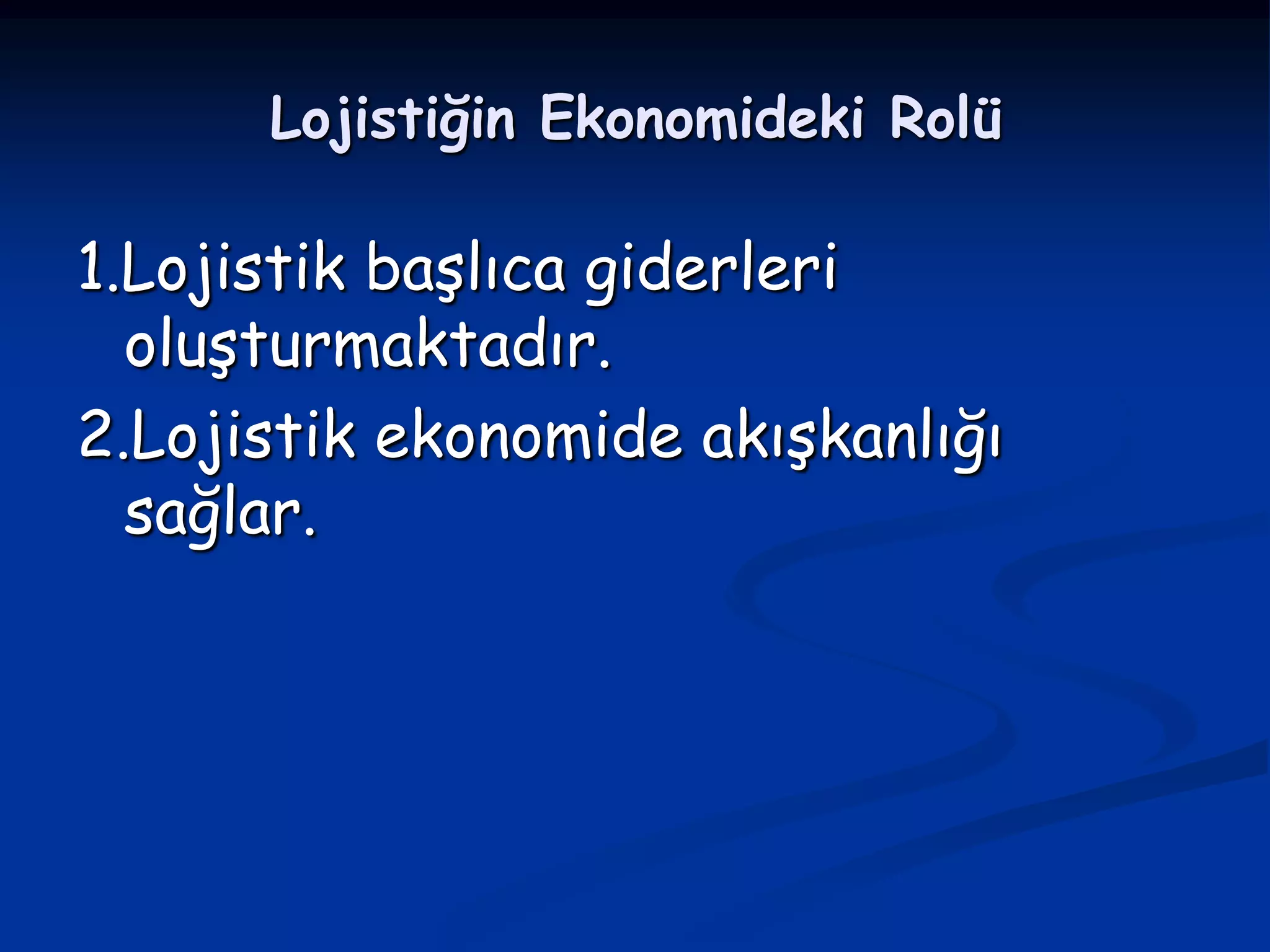 Lojistiğin Ekonomideki Rolü

1.Lojistik başlıca giderleri
  oluşturmaktadır.
2.Lojistik ekonomide akışkanlığı
  sağlar.
 