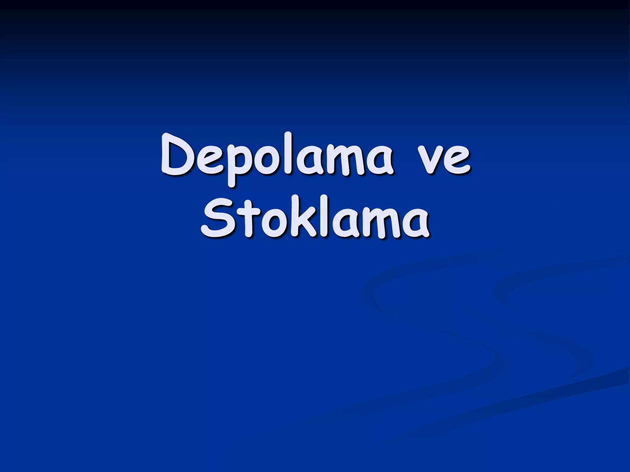 Depolama ve
 Stoklama
 