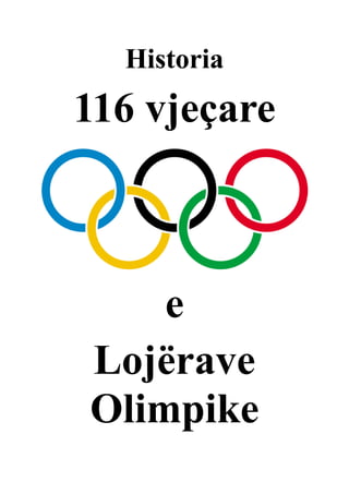 Historia

116 vjeçare

e
Lojërave
Olimpike

 