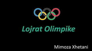 Lojrat Olimpike
Mimoza Xhetani
 
