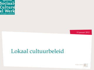 Lokaal cultuurbeleid 19 januari 2012 