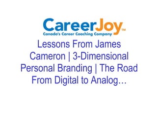 Lessons From James Cameron | 3-Dimensional Personal Branding | The Road From Digital to Analog… 