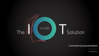 www.loka.systems
Lisbon, March 2018
Commercial presentation
 