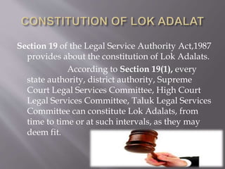 Section 19(2) provides about the Constitution of 
Lok Adalats. According to it, the Lok Adalats 
will constitute by merger...