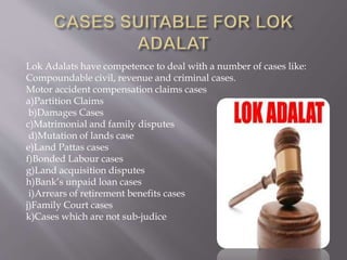 As Justice Ramaswamy said: “ Resolving 
disputes through Lok Adalat not only minimizes 
litigation expenditure, it saves v...