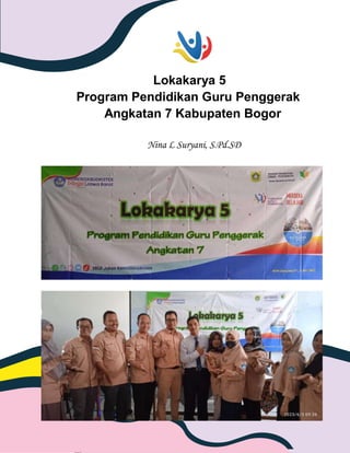Lokakarya 5
Program Pendidikan Guru Penggerak
Angkatan 7 Kabupaten Bogor
Nina L Suryani, S.Pd.SD
 