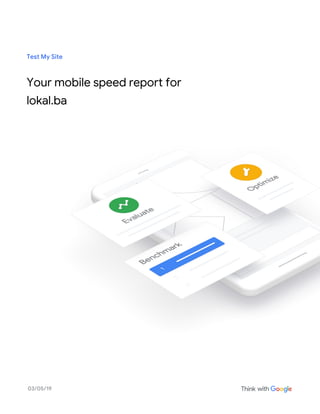 03/05/19
Test My Site
Your mobile speed report for
lokal.ba
 