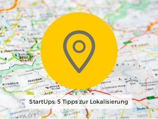 StartUps: 5 Tipps zur Lokalisierung
 
