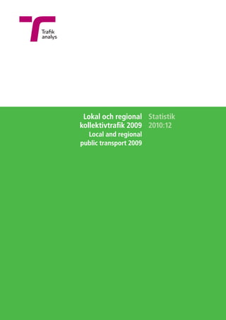 Lokal och regional Statistik
kollektivtrafik 2009 2010:12
  Local and regional
public transport 2009
 