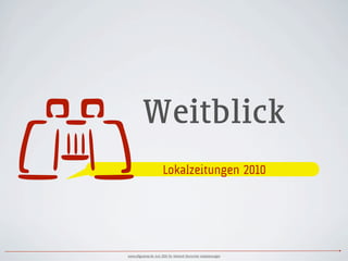         Weitblick
                        Lokalzeitungen 2010




www.ulfgruener.de Juni 2010 für Verband Deutscher Lokalzeitungen
 
