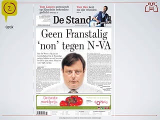 Tom Lanoye antwoordt
                    op Elsschots bekendste
                    gedicht
                              DAGBLAD / EDITIE
                   VLAAMS-BRABANT
                  87STE JAARGANG, NR. 124
                             BELGIE € 1,25
                           NEDERLAND € 2
                        LUXEMBURG € 1,55
                                                         OPINIE BLZ. 26
                                                                                                                                               Tom Dice kent
                                                                                                                                               nu zijn vrienden
                                                                                                                                               BLZ. 44
                                                                                                                                                                                                                                                
             WWW.STANDAARD.BE                                                                                                            MAANDAG 31 MEI 2010

Optik

             Geen Franstalig
            ‘non’ tegen N-VA
            Bart De Wever is blij met de                                                                                                                                  zijn is legitiem, klonk het zelfs.
                                                                                                                                                                          De Franstalige partijen hebben, meer dan de Vlaamse te-

            bereidwilligheid die de Franstalige                                                                                                                           genstrevers van de N-VA, hun strategie laten vallen om De
                                                                                                                                                                          Wever als een baarlijke duivel voor te stellen. ‘Ik ben blij

            partijen belijden om met hem rond
                                                                                                                                                                          met die attitudeverandering’, zegt De Wever. ‘Ik heb toch
                                                                                                                                                                          heel duidelijk het signaal gekregen dat de Franstaligen het
                                                                                                                                                                          debat over de staat willen voeren.’ Toch is de achterdocht
            de tafel te gaan zitten. Maar het                                                                                                                             nog levensgroot. ‘Alleen als de N-VA een heel uitgesproken
                                                                                                                                                                          uitslag haalt bij de kiezer, kunnen ze niet om ons heen. De
            water blijft erg diep.                                                                                                                                        retoriek is bijgesteld, maar ik kijk uit naar de daden’, zegt
                                                                                                                                                                          De Wever.
                                                                                                                                                                          Melchior Wathelet gaat dan wel een heel eind mee in de
            VA N O N Z E R E DACT R I C E                                                                                                                                 verzuchting om een grote staatshervorming door te voe-
            ISABEL ALBERS                                                                                                                                                 ren en BHV te splitsen, Wathelet is Joëlle Milquet niet. Als
            BRUSSEL Twee    weken voor de stembusslag is de com-                                                                                                          voorzitster van het CDH rolde ze nogmaals de spierballen
        munautaire verkiezingscampagne dit weekend echt losge-                                                                                                            op het congres van partij, nadat ze eerder verklaard had:
        barsten. MR-voorzitter Didier Reynders verklaarde in De                                                                                                           ‘We zijn in 1963 met het accepteren van de taalgrenzen al
        Standaard en Le Soir, in het voorzittersdebat van De Ze-                                                                                                          te ver gegaan’. CDV-voorzitster Marianne Thyssen deed
        vende Dag en op Franstalige zenders dat de nieuwe rege-                                                                                                           een opmerkelijke oproep naar de andere CDH’ers om Mil-
        ring een grote staatshervorming moet doorvoeren. De ge-                                                                                                           quet niet langer het land te laten blokkeren.
        westen moeten meer autonomie krijgen, bevoegdheden                                                                                                                Inhoudelijk is het water nog bijzonder diep. Tegenover
        als werk en justitie kunnen de regio’s best op hun schou-                                                                                                         een federale kieskring stelt De Wever het opgeven van de
        ders nemen. Maar, zo stelt de liberale kopman als voor-                                                                                                           pariteit in de regering en van de dubbele meerderheden
        waarde, dan moet het federale België wel ook sterker wor-                                                                                                         die de Franstalige minderheid beschermen. Tegenover de
        den gemaakt, met onder meer een federale kieskring en                                                                                                             splitsing van BHV staat nog altijd de vraag naar een op
        een sterke federale sokkel voor onze sociale zekerheid en                                                                                                         Brussel gericht statuut van de faciliteitengemeenten in de
        pensioenen.                                                                                                                                                       Vlaamse Rand.
        Ook tegenover voorzitter Bart De Wever van de N-VA                                                                                                                Intussen raakt het debat over de grootste sanering ooit,
        weigerde Didier Reynders ook maar één veto te                                                                                                                         die de volgende regering moet doorvoeren, onderge-
        plaatsen. PS-senaatslijsttrekker Paul                                                                                                                                        sneeuwd – zeer tot frustratie van Open VLD.
        Magnette en CDH-kopstuk Melchi-                                                                                                                                                     Blz. 2  commentaar.
        or Wathelet volgden hem                                                                                                                                                                    Blz. 4-11  berichtgeving verkie-
        daarin, zij het met                                                                                                                                                                                  zingen.
        kanttekeningen.                                                                                                                                                                                          Blz. 24  opinie Dimitri
        De Wever is een                                                                                                                                                                                                Verhulst: ‘Over pre-
        democraat, en                                                                                                                                                                                                     mier Elio Di Rupo’.
        nationalist

        © Eric de Mildt




                           De beste                                                                                                                                     Proﬁteer meer van de seizoenen.

                          marktprijs.
                                                                                                                                                                         Belgische
                                                                                                                                                                                             €
                                                                                                                                                                                                  0          79/kg
                                                                                                                                                                         trostomaten
                                                                                                                                                                         Los
                          Aanbieding eveneens geldig in de deelnemende AD Delhaize,
                                                     Proxy Delhaize en City Delhaize.


              www.delhaize.be - Geldig van 31/05 tot en met 02/06/2010.                                                                                           oveel meer voor je geld.


                                                                 BINNENLAND ....................4-16    OPINIE .............................24-27      EN VERDER: adressen 35,           UITGEBREID WEERBERICHT....................41

        V(4bd65h-CADBGB( +√*Õ
                                                                 BUITENLAND...................17-20     REGIO ....................................21     bebouwde com 40-41,             Kust          wolken.........................12-14°C
                                                                 CULTUUR ..................36-39, 44    SPORT .............................28-33         kruiswoordraadsel 40,           Midden-België wolken.........................10-14°C
                                                                 ECONOMIE ......................E1-E4   TELEVISIE .......................42-43           rouwberichten 35, strips 40.    Kempen        wolken.........................10-15°C


                                                                                        www.ulfgruener.de Juni 2010 für Verband Deutscher Lokalzeitungen
 