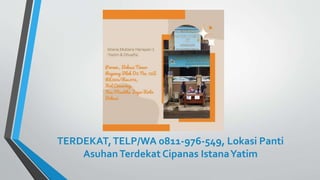 TERDEKAT,TELP/WA 0811-976-549, Lokasi Panti
AsuhanTerdekat Cipanas IstanaYatim
 
