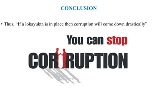 CONCLUSION
• Thus, “If a lokayukta is in place then corruption will come down drastically”
 