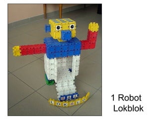 1 Robot
 Lokblok
 