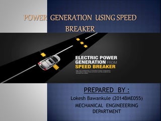 PREPARED BY :
Lokesh Bawankule (2014BME055)
MECHANICAL ENGINEEERING
DEPARTMENT
 