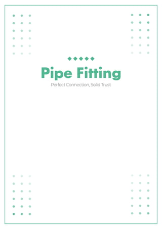 Pipe Fitting
Perfect Connection, Solid Trust
 