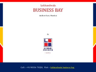 by
Lokhandwala Infrastructure
Lokhandwala
BUSINESS BAY
Andheri East, Mumbai
Call :- +91 98336 70220, Visit :- lokhandwala business bay
 