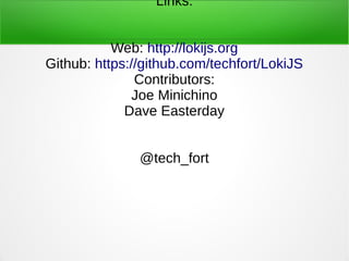 Summary
● Use collection operations (insert, update, delete)
for document-oriented maintenance
● Use collection operations (find, where) for optimal
query performance
● Use resultset with fluent-like syntax for defining
complex query-oriented pipelines
● Use dynamic view for defining views which inherit
the resultset pipeline, yet avoid needing to requery
 