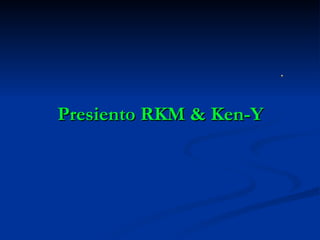 Presiento RKM & Ken-Y 