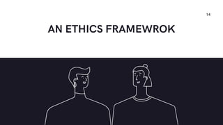 AN ETHICS FRAMEWROK
14
 