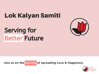 Serving for
Better Future
Join us on the journey of spreading Love & Happiness
 