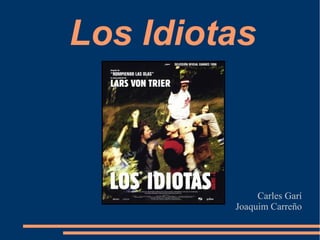 Los Idiotas
Carles Garí
Joaquim Carreño
 