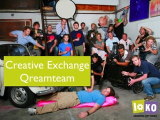 Creative Exchange
  Qreamteam
 