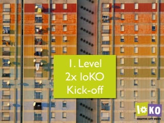 1. Level
2x loKO
Kick-off
 