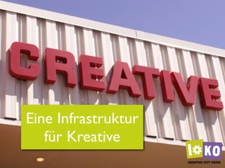 Eine Infrastruktur
   für Kreative
 
