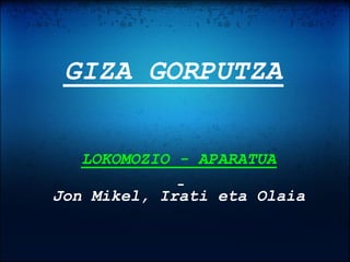 GIZA GORPUTZA


  LOKOMOZIO - APARATUA

Jon Mikel, Irati eta Olaia
 