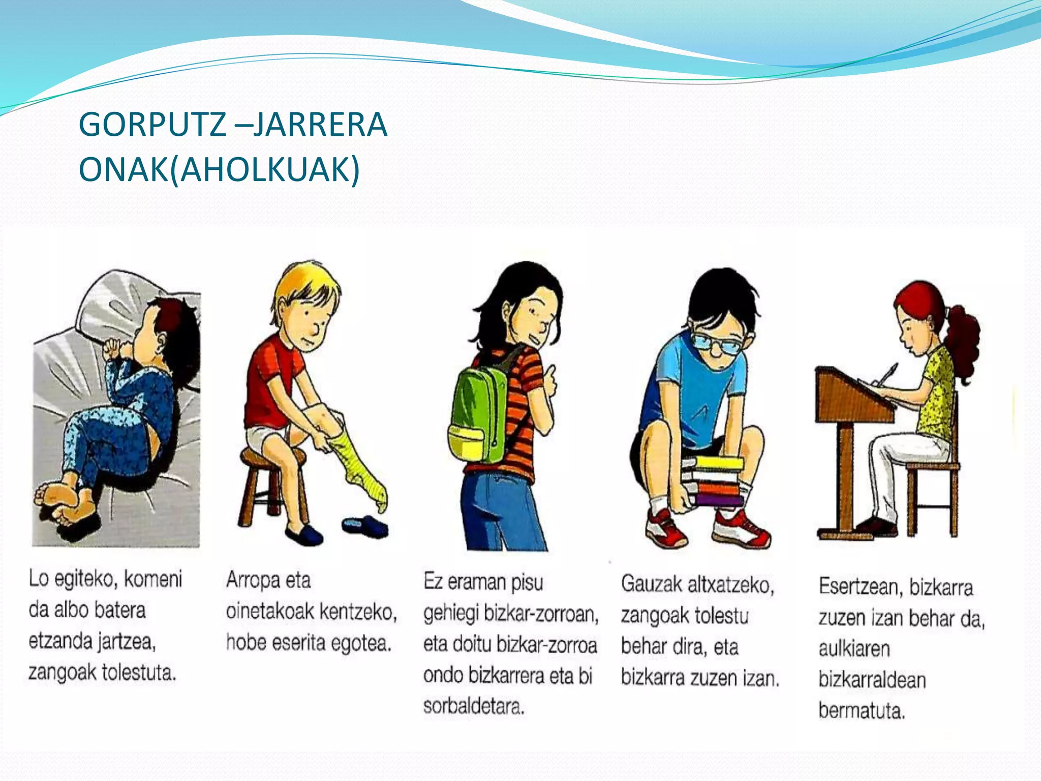 GORPUTZ –JARRERA
ONAK(AHOLKUAK)
 