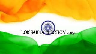LOK SABHA ELECTION 2019
 