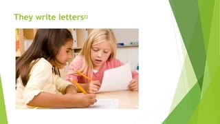 They write letters﻿
 