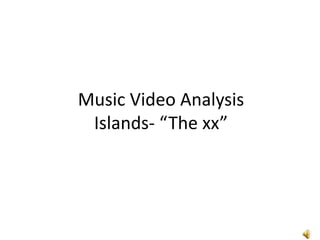 Music Video AnalysisIslands- “The xx” 
