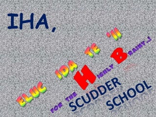 IHA, TE   ‘11 For  the  highly Brainy..! IDA Scudder scHOOL ELUC 