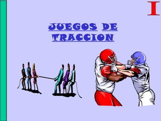 JUEGOS DE
TRACCION
 