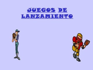 JUEGOS DE
LANZAMIENTO
 