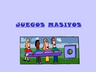 JUEGOS MASIVOS
 