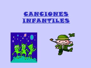 CANCIONES
INFANTILES
 