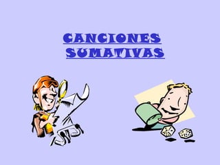 CANCIONES
SUMATIVAS
 