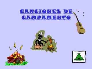 CANCIONES DE
CAMPAMENTO
 