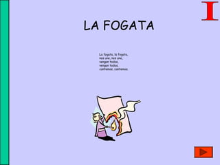 LA FOGATA
La fogata, la fogata,
nos une, nos une,
vengan todos,
vengan todos,
cantemos, cantemos.
 