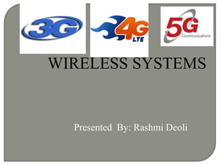 Presented By: Rashmi Deoli
WIRELESS SYSTEMS
 