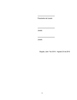 3
Presidente del Jurado
Jurado
Jurado
Bogotá, Julio 7 de 2015 – Agosto 23 de 2015
 